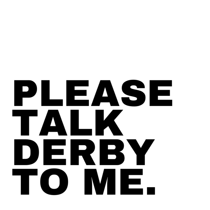 Talk derby to me mok